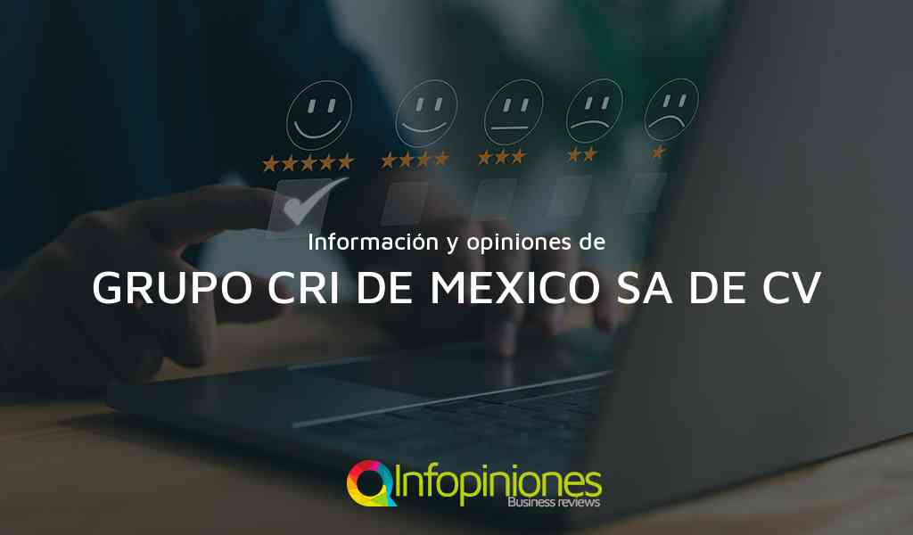 Información y opiniones sobre GRUPO CRI DE MEXICO SA DE CV de TIJUANA